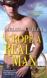 Title: How to Rope a Real Man, Author: Melissa Cutler