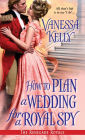 How to Plan a Wedding for a Royal Spy (Renegade Royals Series #3)