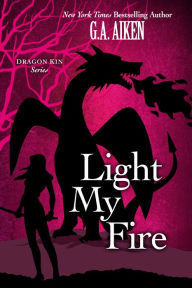 Title: Light My Fire, Author: G. A. Aiken