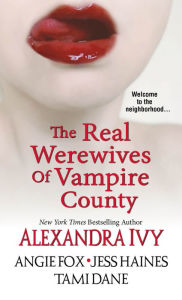 Title: The Real Werewives of Vampire County, Author: Alexandra Ivy