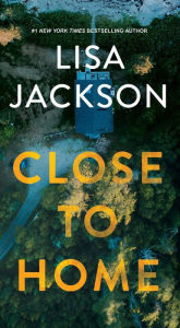 Title: Close to Home, Author: Lisa Jackson