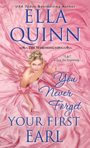 Title: You Never Forget Your First Earl, Author: Ella Quinn