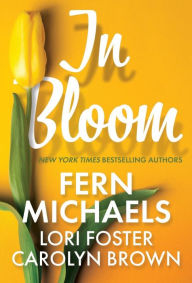 Title: In Bloom: Three Delightful Love Stories Perfect for Spring Reading, Author: Fern Michaels