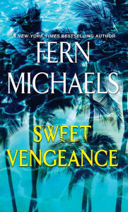 Title: Sweet Vengeance: A Novel of Resilience and Revenge, Author: Fern Michaels