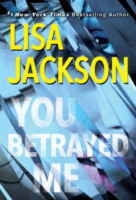 Title: You Betrayed Me: A Chilling Novel of Gripping Psychological Suspense, Author: Lisa Jackson