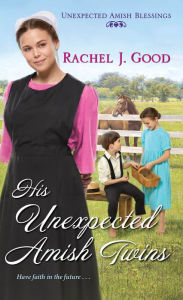 Title: His Unexpected Amish Twins, Author: Rachel J. Good