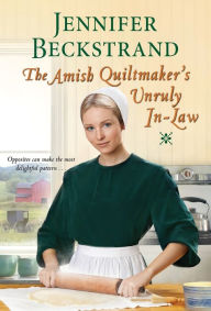 Title: The Amish Quiltmaker's Unruly In-Law, Author: Jennifer Beckstrand