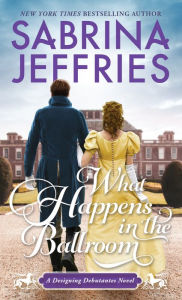 Free ebook sharing downloads What Happens in the Ballroom: A Sparkling Historical Regency Romance CHM FB2 by Sabrina Jeffries, Sabrina Jeffries (English literature)
