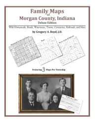 Title: Family Maps of Morgan County, Indiana, Author: Gregory A Boyd J.D.