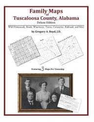 Title: Family Maps of Tuscaloosa County, Alabama, Deluxe Edition, Author: Gregory a Boyd J D