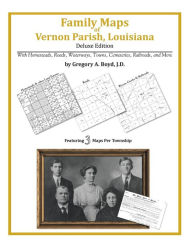 Title: Family Maps of Vernon Parish, Louisiana, Deluxe Edition: With Homesteads, Roads, Waterways, Towns, Cemeteries, Railroads, and More, Author: Gregory A. Boyd