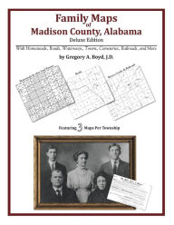 Title: Family Maps of Madison County, Alabama, Deluxe Edition, Author: Gregory a Boyd J D