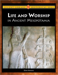 Title: Life and Worship in Ancient Mesopotamia, Author: Don Nardo