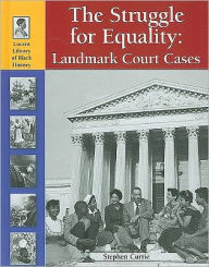 Title: Struggle for Equality: Landmark Court Cases, Author: Stephen Currie