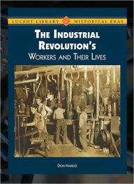 Title: Workers of the Industrial Revolution and Their Lives, Author: Don Nardo