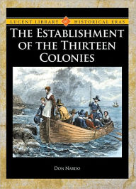 Title: The Establishment of the Thirteen Colonies, Author: Don Nardo