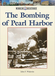 Title: The Bombing of Pearl Harbor, Author: John Wukovits