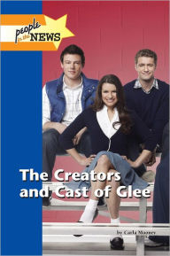 Title: The Creators and Cast of Glee, Author: Carla Mooney