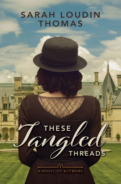 These Tangled Threads: A Novel of Biltmore