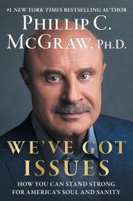 Title: We've Got Issues: How You Can Stand Strong for America's Soul and Sanity, Author: Ph.D.