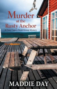 Title: Murder at the Rusty Anchor (Cozy Capers Book Group Mystery #6), Author: Maddie Day