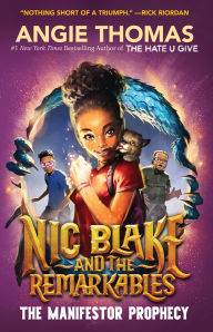 Title: Nic Blake and the Remarkables: The Manifestor Prophecy, Author: Angie Thomas