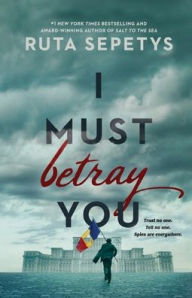 Title: I Must Betray You, Author: Ruta Sepetys