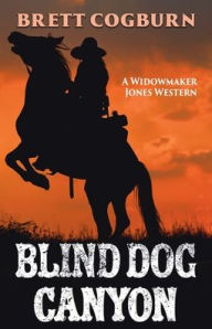 Title: Blind Dog Canyon, Author: Brett Cogburn