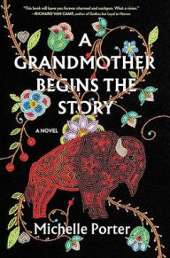 Title: A Grandmother Begins the Story: A Novel, Author: Michelle Porter