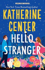 Title: Hello Stranger: A Novel, Author: Katherine Center