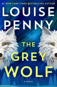 Title: The Grey Wolf (Chief Inspector Gamache Series #19), Author: Louise Penny