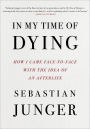 In My Time of Dying: How I Came Face to Face with the Idea of an Afterlife