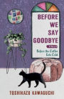 Before We Say Goodbye: A Novel