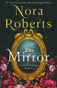 Title: The Mirror: The Lost Bride Trilogy, Book 2, Author: Nora Roberts