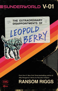 Title: Sunderworld, Vol. I: The Extraordinary Disappointments of Leopold Berry, Author: Ransom Riggs