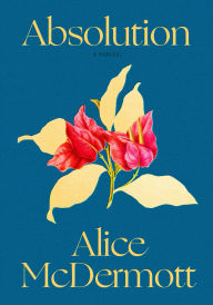 Title: Absolution: A Novel, Author: Alice McDermott
