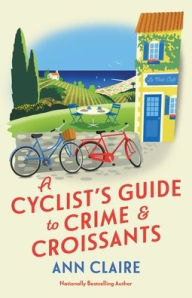 Title: A Cyclist's Guide to Crime & Croissants, Author: Ann Claire