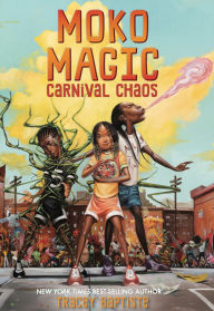 Title: Moko Magic: Carnival Chaos, Author: Tracey Baptiste