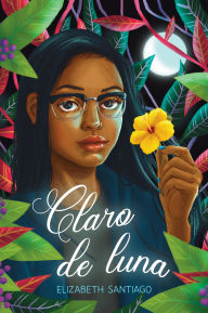 Title: Claro de luna (The Moonlit Vine), Author: Elizabeth Santiago