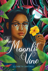 Title: The Moonlit Vine, Author: Elizabeth Santiago