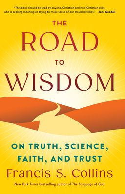 The Road to Wisdom: On Truth, Science, Faith, and Trust