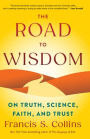 The Road to Wisdom: On Truth, Science, Faith, and Trust
