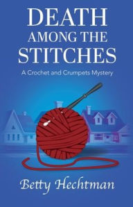 Title: Death Among the Stitches, Author: Betty Hechtman