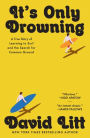 It's Only Drowning: A True Story of Learning to Surf and the Pursuit of Common Ground