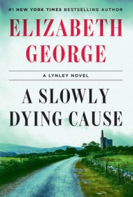 Title: A Slowly Dying Cause: A Lynley Novel, Author: Elizabeth George