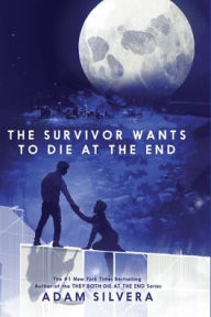 Title: The Survivor Wants to Die at the End, Author: Adam Silvera