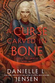 Title: A Curse Carved in Bone: Book Two of the Saga of the Unfated, Author: Danielle L. Jensen