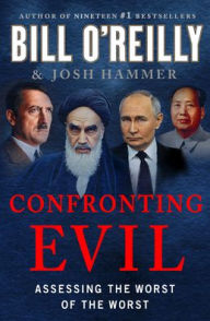 Title: Confronting Evil: Assessing the Worst of the Worst, Author: Bill O'Reilly