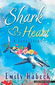 Title: Shark Heart: A Love Story, Author: Emily Habeck