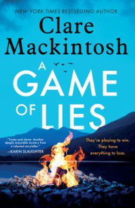 Title: A Game of Lies: A Novel, Author: Clare Mackintosh